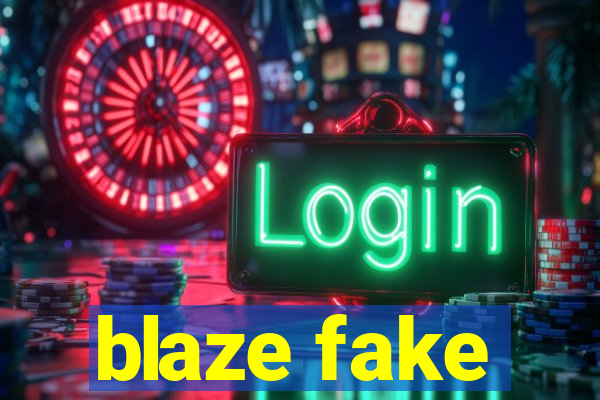 blaze fake